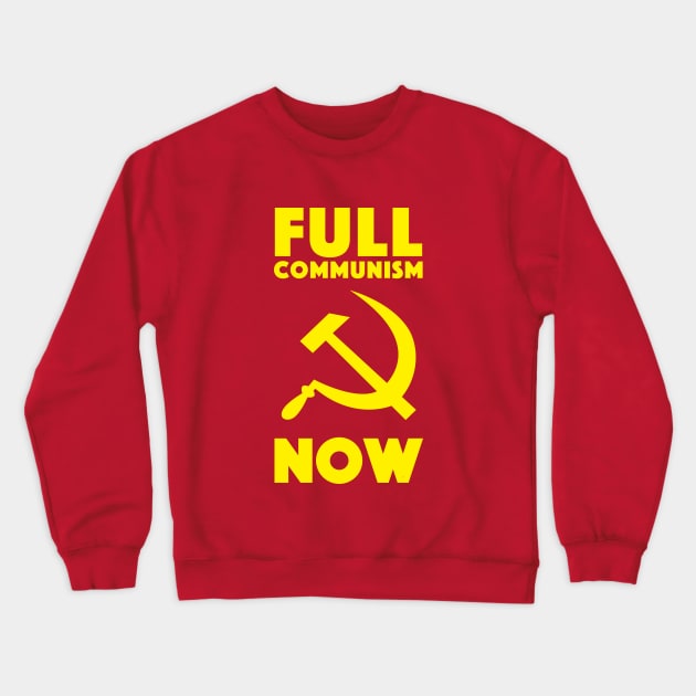 Full Communism Now Crewneck Sweatshirt by dumbshirts